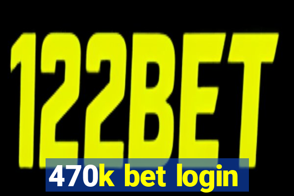 470k bet login